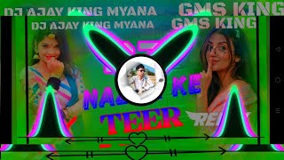 NAZRA KE TEER || DJ REMIX SONGS EDM==MIX || BY DJ AJAY KING MYANA || #trendingvideo