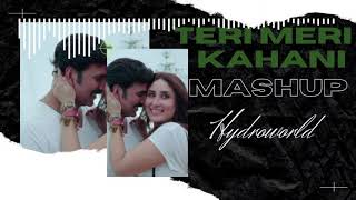 Teri Meri Kahaani - Hydroworld Mashup | Arijit Singh | Gabbar Is Back | Akshay Kumar &Kareena Kapoor