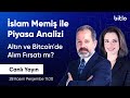 İslam Memiş ile Altın, Döviz, BTC Analizi I Alım Fırsatı mı? Borsa İstanbul'da Neler Olacak?