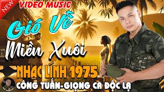 GIÓ VỀ MIỀN XUÔI - CÔNG TUẤN BOLERO➤LK Nhạc Lính 1975 Tuyển Chọn➤NHẠC VÀNG XƯA HẢI NGOẠI ĐỘC LẠ 2025