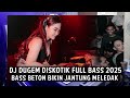 dj dugem diskotik full bass 2025 bass beton bikin jantung meledak