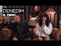 Denedim (Akustik) - Zeynep Bastık, @Tepki