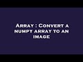 Array : Convert a numpy array to an image