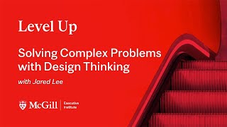 Solving Complex Problems with Design Thinking — with Jared Lee | Level Up Webinars