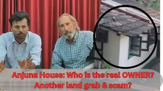 ANJUNA PROPERTY: Who is the real OWNER? Another land grab \u0026 scam? New twist to the story !!