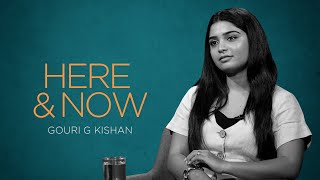 Gouri G Kishan | Here & Now @wonderwallmedia