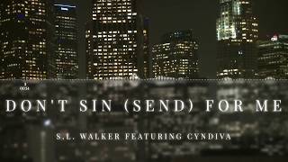 Don't Sin (Send) For Me - S.L. Walker fea. Cyndiva