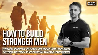 Building Stronger Men: Brotherhood, Leadership, and Legacy ft. George Hayworth | Ep. 41