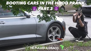 BOOTING PEOPLE CARS IN THE HOOD PUBLIC Prank | HE PULLED OUT A DRACO!🤕 PART 3