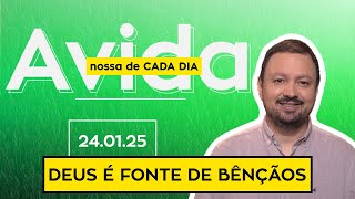 DEUS É FONTE DE BÊNÇÃOS - 24/01/25