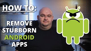How To Remove Android Apps That Wont Uninstall