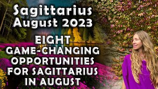 Sagittarius August 2023 EIGHT GAME-CHANGING OPPORTUNITIES for SAGGIE's in AUGUST Astrology Horoscope