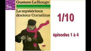 Episodes 1 à  4 LE MYSTÉRIEUX DOCTEUR CORNELIUS  Gustave Le Rouge