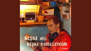 Keşke Hiç Keşke Demeseydim