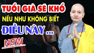 Về Già Sẽ Khổ Nếu Không Biết Những Điều Này -  Sư Cô Thích Nữ Chúc Hiếu