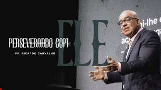 Perseverando com Ele | Pr. Ricardo Carvalho | Mananciais RJ