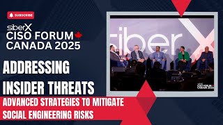 CISO FORUM 2025 | Addressing Insider Threats: Advance Strategies to Mitigate Social Engineering Risk