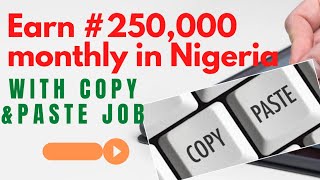 Earn #250k Monthly in Nigeria || Copy and Paste Job