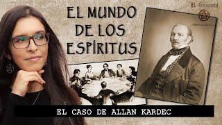 El caso de Allan Kardec y el mundo de los espíritus | ESPIRITISMO CIENTÍFICO