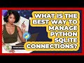 What Is The Best Way To Manage Python SQLite Connections? - Python Code School