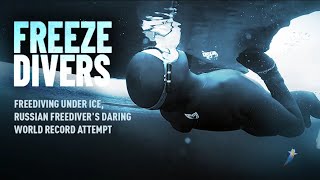 Freeze Divers | Russian Freedivers Attempt World Record by Freediving Under Ice