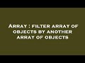 Array : filter array of objects by another array of objects