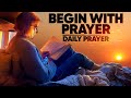 Begin The Day With Prayer | A Powerful Morning Prayer To Start The Day