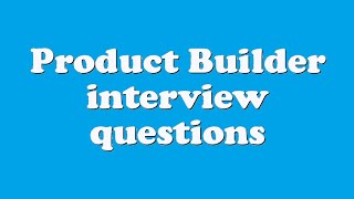 Product Builder interview questions