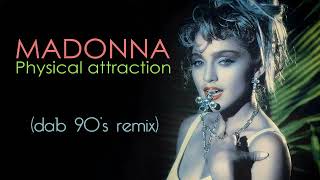 Madonna - Physical Attraction (Dab 90'S Remix)