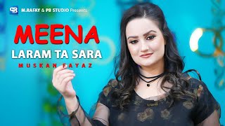 Pashto new Song 2025 | Muskan Fayaz | Meena Laram Ta Sara | Official Music | New pashto songs | hd