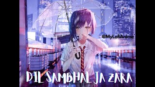 Dil Sambhal Ja Zara (Slowed+Reverb) Phir Mohabbat | Lofi Songs | My Lofi Anime| #romantic #anime