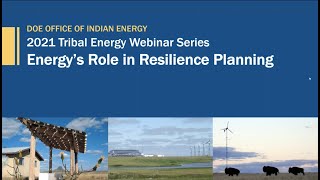 2021 Tribal Energy Webinar Series | Energy's Role in Resilience Planning