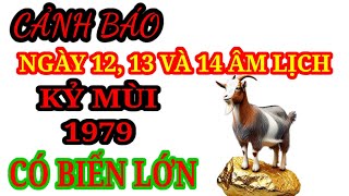 CẢNH BÁO: KỶ MÙI 1979, Ngày 12, 13 và 14 Âm Lịch, Tuyệt Đối Chú Ý, Kẻo Mang Họa Vào Người, Nợ Nần.