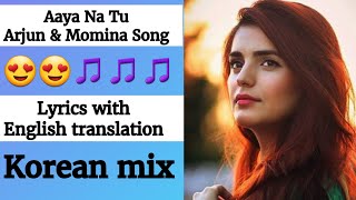 (English lyrics)-Arjun Kanungo, Momina Mustehsan - Aaya Na Tu song lyrics with English translation