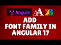 How to add font family in Angular 17?
