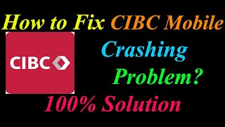 How to Fix CIBC App Keeps Crashing Problem Solutions Android & Ios - CIBC Crash Error