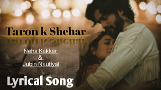 Taron K Shehar Lyrical Song | Neha Kakkar & Jubin Nautiyal |