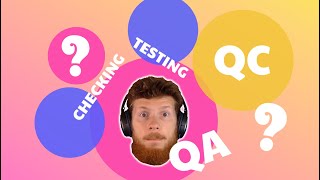 Quality Assurance, Quality Control, Testing, Checking. Definition and difference.