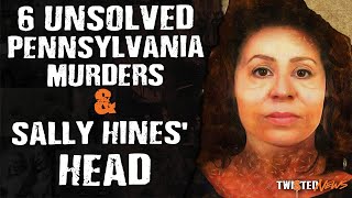 6 Unsolved Pennsylvania Murders & Sally Hines Head