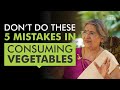 Do's & Don’ts In Consuming Vegetables | Dr. Hansaji Yogendra