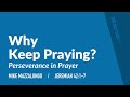 Why Keep Praying? (Jeremiah 42:1-7) | Mike Mazzalongo | BibleTalk.tv