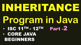 INHERITANCE implementation (program) in Java | Part-2 | ISC 11th-12th | Core Java