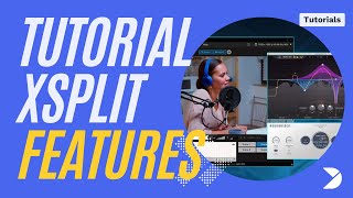 Tutorial: Xsplit, Pt. 1 - Features