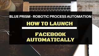RPA : BLUE PRISM - HOW TO LAUNCH FACEBOOK AUTOMATICALLY