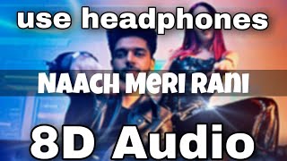 Naach Meri Rani (8D AUDIO) : Guru Randhawa Feat. Nora Fatehi | Tanishk Bagchi | Nikhita Gandhi