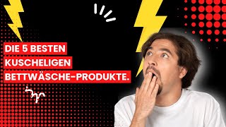 【Kuschelige bettwäsche】Die 5 besten kuscheligen Bettwäsche-Produkte.