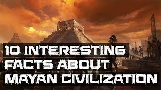 10 Interesting Facts About Mayan Civilization (You Never Know Before!!!) | Fireup Facts