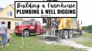 PLUMBING THE HOUSE AND DIGGING THE WELL WATER - Episode 16 of Building our Farmhouse