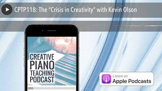 CPTP118: The “Crisis in Creativity” with Kevin Olson