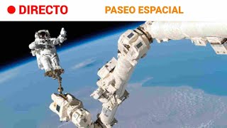 EEI: PASEO ESPACIAL de casi SIETE HORAS para actualizar LABORATORIO ORBITAL | RTVE